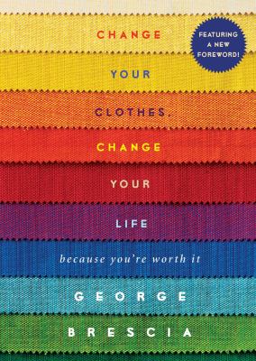 Change your clothes, change your life : because you can't go naked