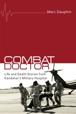 Combat doctor : life and death stories from Kandahar's military hospital