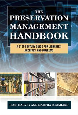 The preservation management handbook : a 21st-century guide for libraries, archives, and museums
