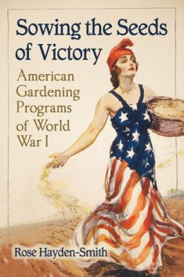 Sowing the seeds of victory : American gardening programs of World War I
