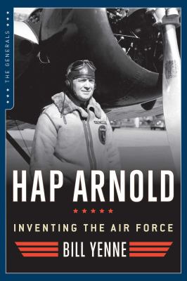 Hap Arnold : inventing the Air Force