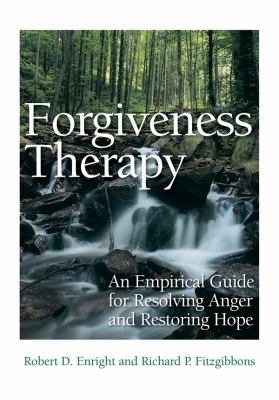 Forgiveness therapy : an empirical guide for resolving anger and restoring hope