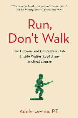 Run, don't walk : the curious and chaotic life inside Walter Reed Army Medical Center