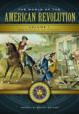 The world of the American Revolution : a daily life encyclopedia