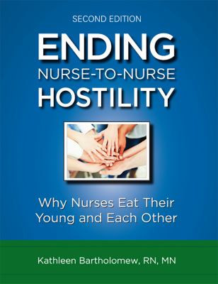 Ending nurse-to-nurse hostility : why nurses eat their young and each other