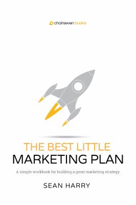 The best little marketing plan : a simple workbook for building a great marketing strategy