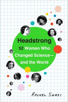 Headstrong : 52 women who changed science-- and the world