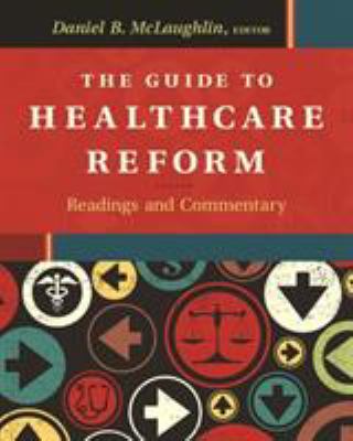 The guide to healthcare reform : readings and commentary