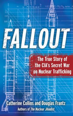 Fallout : the true story of the CIA's secret war on nuclear trafficking