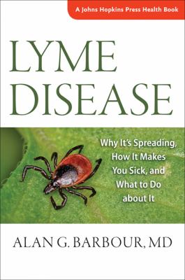 Lyme disease : why it's spreading, how it makes you sick, and what to do about it