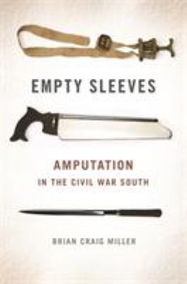 Empty sleeves : amputation in the Civil War South