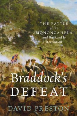 Braddock's Defeat : the Battle of the Monongahela and the road to revolution