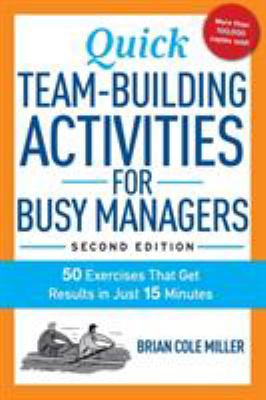Quick team-building activities for busy managers : 50 exercises that get results in just 15 minutes