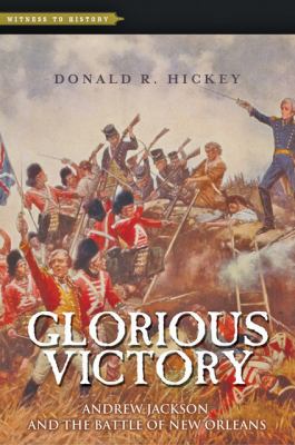 Glorious victory : Andrew Jackson and the Battle of New Orleans