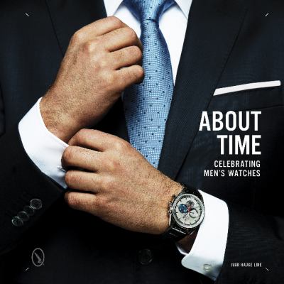 About time : celebrating men's watches