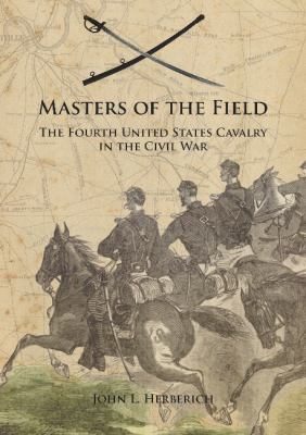 Masters of the field : the Fourth United States Cavalry in the Civil War