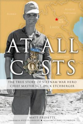 At All Costs : The True Story of Vietnam War Hero Dick Etchberger