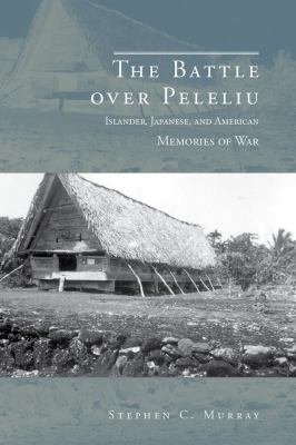 The Battle over Peleliu : Islander, Japanese, and American Memories of War