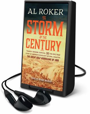 The storm of the century : tragedy, heroism, survival, and the epic true story of America's deadliest natural disaster : the great Gulf hurricane of 1900