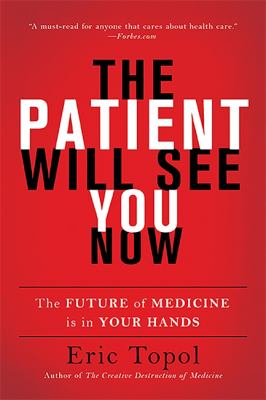 The patient will see you now : the future of medicine is in your hands