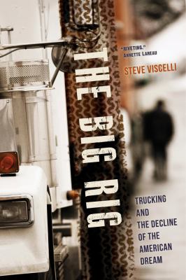 The big rig : trucking and the decline of the American dream