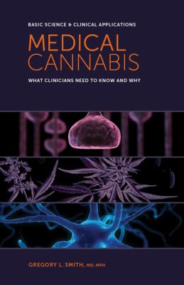Medical cannabis : basic science & clinical applications : what clinicians need to know and why