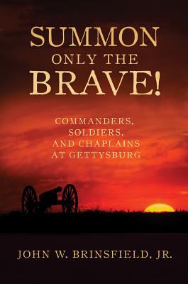 Summon only the brave! : commanders, soldiers, and chaplains at Gettysburg