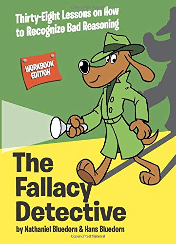 The fallacy detective : thirty-eight lessons on how to recognize bad reasoning
