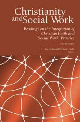 Christianity and social work : readings on the integration of Christian faith and social work practice