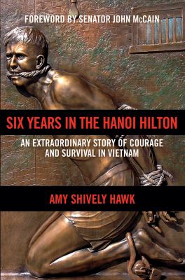 Six years in the Hanoi Hilton : an extraordinary story of courage and survival in Vietnam