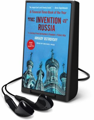 The invention of Russia : the journey from Gorbachev's freedom to Putin's war