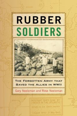 Rubber soldiers : the forgotten army that saved the allies in WWII