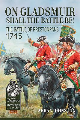 On Gladsmuir shall the battle be! : the Battle of Prestonpans 20-21 September 1745