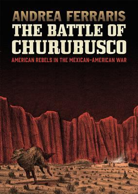 The Battle of Churubusco : American rebels in the Mexican-American War