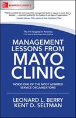 Management lessons from Mayo Clinic : inside one of the world's most admired service organizations