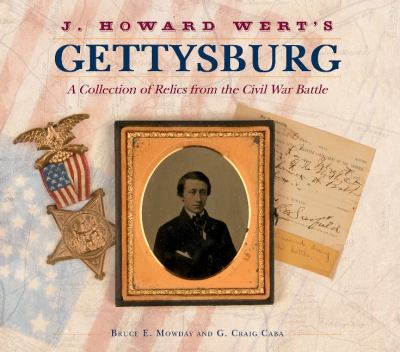 J. Howard Wert's Gettysburg : a collection of relics from the Civil War battle