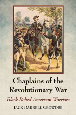 Chaplains of the Revolutionary War : black robed American warriors