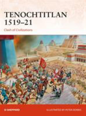 Tenochtitlan 1519-21 : clash of civilizations