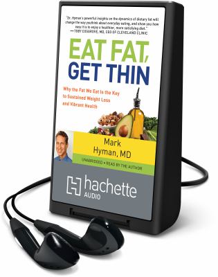 Eat fat, get thin : why the fat we eat is the key to sustained weight loss and vibrant health