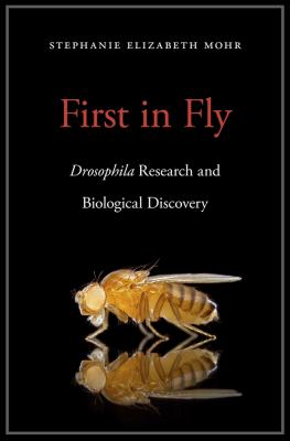 First in fly : Drosophila research and biological discovery