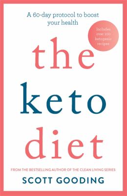 The keto diet : a 60-day protocol to boost your health