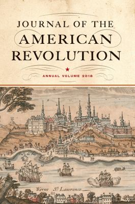 Journal of the American Revolution : annual volume 2018