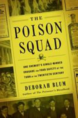 The poison squad : one chemist's single-minded crusade for food safety at the turn of the twentieth century
