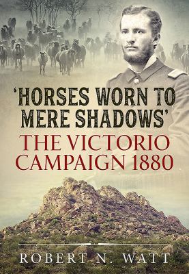 'Horses worn to mere shadows' : the Victorio Campaign 1880