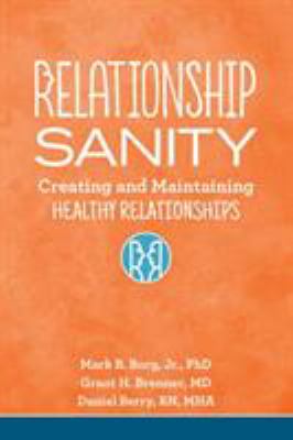 Relationship sanity : creating and maintaining healthy relationships