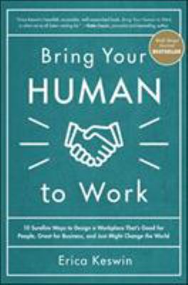 Bring your human to work : 10 surefire ways to design a workplace that's good for people, great for business, and just might change the world