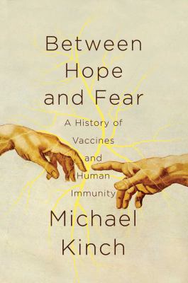 Between hope and fear : a history of vaccines and human immunity
