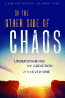 On the other side of chaos : understanding the addiction of a loved one