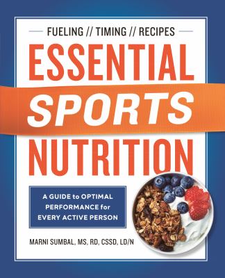 Essential sports nutrition : a guide to optimal performance for every active person