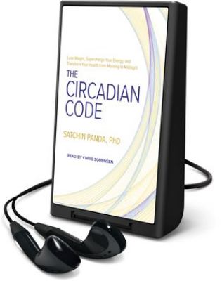 The circadian code : lose weight, supercharge your energy, and transform your health from morning to midnight